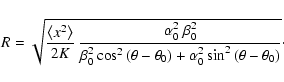 \begin{displaymath}
R = \sqrt{\frac{\left< x^2\right>}{2K}\:\frac{\alpha _0^2~\b...
...ght) +\alpha _0^2\sin ^2\left(\theta - \theta _0\right)}}\cdot
\end{displaymath}
