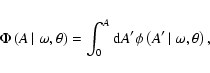 \begin{displaymath}\Phi \left( A\left\vert\right.\omega ,\theta\right) = \int _0...
...ime\phi\left( A^\prime\left\vert\right.\omega ,\theta\right) ,
\end{displaymath}
