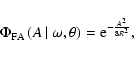 \begin{displaymath}
\Phi _{\rm FA}\left( A\left\vert\right.\omega ,\theta\right) = {\rm e}^{-\frac{A^2}{8R^2}} ,
\end{displaymath}
