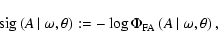 \begin{displaymath}
{\rm sig}\left( A\left\vert\right.\omega ,\theta\right) := -...
...\Phi _{\rm FA}\left( A\left\vert\right.\omega ,\theta\right) ,
\end{displaymath}