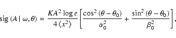 \begin{displaymath}
{\rm sig}\left( A\left\vert\right.\omega ,\theta\right) = \f...
...c{\sin ^2\left(\theta - \theta _0\right)}{\beta _0^2}\right] ,
\end{displaymath}