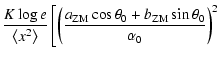 $\displaystyle \frac{K\log e}{\left< x^2\right>}\left[\left(\frac{a_{{\rm ZM}}\cos\theta _0+b_{{\rm ZM}}\sin\theta _0}{\alpha _0}\right) ^2\right.$
