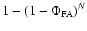 $1 - \left( 1 - \Phi _{\rm FA}\right) ^N$