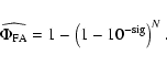 \begin{displaymath}\widehat{\Phi _{\rm FA}} = 1 - \left( 1 - 10^{-{\rm sig}}\right) ^N .
\end{displaymath}