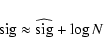 \begin{displaymath}
{\rm sig}\approx \widehat{{\rm sig}} +\log N
\end{displaymath}