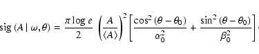 \begin{displaymath}
{\rm sig}\left( A\left\vert\right.\omega ,\theta\right) =\fr...
...sin ^2\left(\theta - \theta _0\right)}{\beta _0^2}\right]\cdot
\end{displaymath}