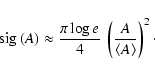\begin{displaymath}
{\rm sig}\left( A\right)\approx\frac{\pi\log e}{4}~\left(\frac{A}{\left< A\right>}\right) ^2\cdot
\end{displaymath}