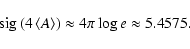 \begin{displaymath}
{\rm sig}\left( 4\left< A\right>\right)\approx 4\pi\log e\approx 5.4575 .
\end{displaymath}