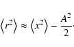 \begin{displaymath}\left< r^2\right> \approx \left< x^2\right> - \frac{A^2}{2}\cdot
\end{displaymath}