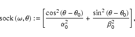 \begin{displaymath}
{\rm sock}\left(\omega ,\theta\right) := \left[\frac{\cos ^2...
...c{\sin ^2\left(\theta - \theta _0\right)}{\beta _0^2}\right] ,
\end{displaymath}