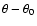 $\theta - \theta _0$