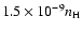 $1.5 \times 10^{-9} n_{\rm H}$