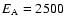 $E_{\rm A} = 2500$