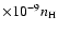 $\times 10^{-9} n_{\rm H}$