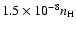 $1.5 \times 10^{-8} n_{\rm H}$