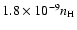 $1.8 \times 10^{-9} n_{\rm H}$