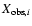$X_{{\rm obs},i}$