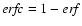 ${\it erfc} = 1-{\it erf}$