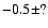 $-0.5\pm?$