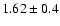 $1.62\pm0.4$