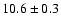 $10.6\pm0.3$