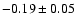 $-0.19\pm0.05$