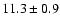 $11.3\pm0.9$