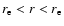 $r_{\rm e}<r<r_{\rm e}$