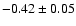 $-0.42\pm0.05$