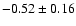 $-0.52\pm0.16$