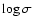 $\log \sigma$