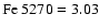 ${\rm Fe}~5270 = 3.03$