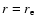 $r=r_{\rm e}$