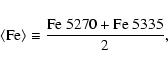 \begin{displaymath}\langle {\rm Fe} \rangle \equiv \frac{{\rm Fe}~5270+{\rm Fe}~5335}{2},
\end{displaymath}