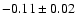 $-0.11\pm0.02$
