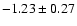 $ -1.23\pm 0.27 $