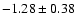 $ -1.28\pm 0.38 $
