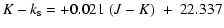 $\displaystyle K - k_{\rm s}=+0.021~ (J-K) \; + ~22.337$