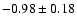 $ -0.98\pm 0.18 $