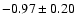 $ -0.97\pm 0.20 $