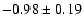 $ -0.98\pm 0.19 $