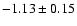 $ -1.13\pm 0.15 $
