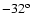 $-32 ^\textrm{\scriptsize o}$