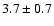$3.7\pm 0.7$