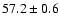 $57.2\pm 0.6$