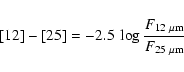 \begin{displaymath}[12]-[25] = -2.5~ \log \frac{F_{12~\rm {\mu}m}}{F_{25~\rm {\mu}m}}
\end{displaymath}