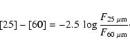 \begin{displaymath}[25]-[60] = -2.5~ \log \frac{F_{25~\rm {\mu}m}}{F_{60~\rm {\mu}m}}\cdot
\end{displaymath}