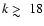 $k \mathrel{\hbox{\rlap{\hbox{\lower4pt\hbox{$\sim$ }}}\hbox{$>$ }}}18$