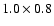 $1.0\times 0.8$