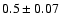 $0.5\pm0.07$